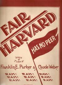 Item #031329 FAIR HARVARD HAS NO PEER.; Words & Music by Franklin E. Parker & Claude Weber. Fair harvard.. sheet music.