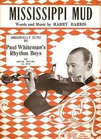 Item #031410 MISSISSIPPI MUD. Originally sung by Paul Whiteman's Rhythm Boys on Victor Record No. 20783.; Words and music by Harry Barris. Mississippi.. sheet music.