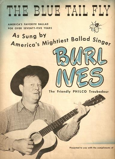 Item #032313 THE BLUE TAIL FLY: America's Favorite Ballad for over 75 Years.; Sung by America's Mightiest Ballad Singer, Burl Ives, the Friendly Philco Troubadour. Blue Tail.. sheet music.