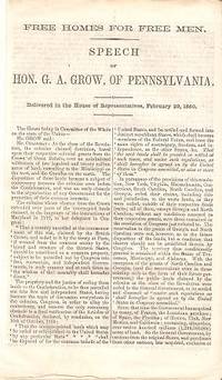 Item #033660 FREE HOMES FOR FREE MEN:; Speech of Hon. G.A. Grow, of Pennsylvania. Delivered in...