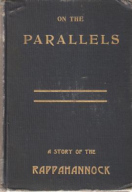 Item #033859 ON THE PARALLELS, OR CHAPTERS OF INNER HISTORY:; A Story of the Rappahannock. Benjamin Borton.