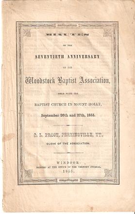 Item #034520 MINUTES OF THE SEVENTIETH ANNIVERSARY OF THE WOODSTOCK BAPTIST ASSOCIATION:; Held with the Baptist Church in Mount Holly, September 26th and 27th, 1855. [By] C.L. Frost, Perkinsville, VT., Clerk of the Association. C. L. Frost.