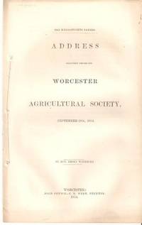 Item #034901 THE MASSACHUSETTS FARMER:; Address delivered before the Worcester Agricultural...