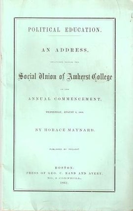 Item #035010 POLITICAL EDUCATION:; An Address Delivered before the Social Union of Amherst...