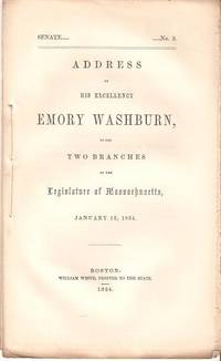 Item #035101 ADDRESS OF HIS EXCELLENCY EMORY WASHBURN, TO THE TWO BRANCHES OF THE LEGISLATURE OF MASSACHUSETTS, JANUARY 12, 1854. Emory Washburn.