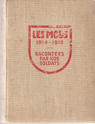 Item #035348 LES MOBS DE 1914 A 1918:; Racontees par nos Soldats. Texte et illustrations. A....