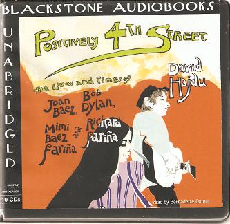 Item #035390 [audiobook] POSITIVELY 4TH STREET -- The Lives and Times of Joan Baez, Bob Dylan, Mimi Baez Farina and Richard Farina:; Unabridged Audiobook, read by Bernadette Dunne. Compact Digital Audio -- 10 CDs. David Hajdu.