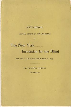 Item #035920 SIXTY-SECOND ANNUAL REPORT OF THE MANAGERS OF THE NEW YORK INSTITUTION FOR THE BLIND:; For the year ending September 30, 1897. William B. Wait, Superintendent.