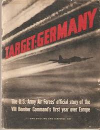 Item #035960 TARGET: GERMANY -- The U.S. Army Air Force's official story of the VIII Bomber...