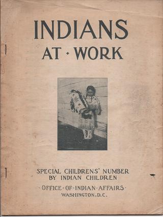 Item #036618 INDIANS AT WORK: SPECIAL CHILDREN'S NUMBER BY INDIAN CHILDREN. John Collier