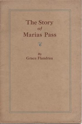 Item #036674 THE STORY OF MARIAS PASS. Grace Flandrau