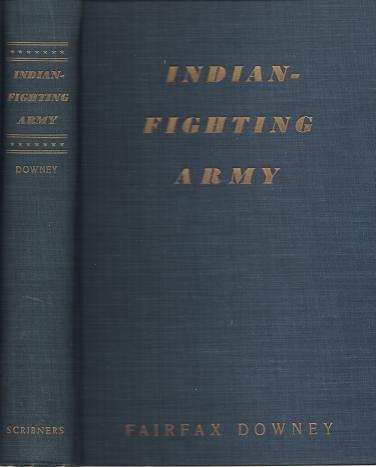 Item #036687 INDIAN-FIGHTING ARMY:; Illustrated from drawings by Frederic Remington, Charles Schreyvogel and R.F. Zogbaum. Fairfax Downey.