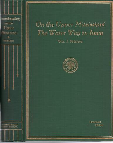 Item #036689 STEAMBOATING ON THE UPPER MISSISSIPPI, THE WATER WAY TO IOWA: Some River History. William J. Iowa / Petersen.
