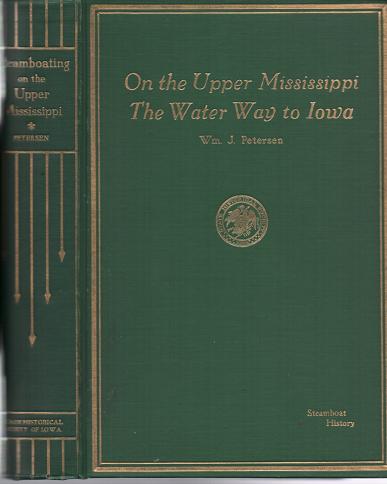 Item #036690 STEAMBOATING ON THE UPPER MISSISSIPPI, THE WATER WAY TO IOWA: Some River History. William J. Petersen.