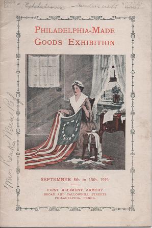 Item #036695 PHILADELPHIA-MADE GOODS EXHIBITION: September 8th to 13th, 1919, First Regiment Armory, Broad & Callowhill Streets, Philadelphia, Penna. Philadelphia / Fisher Pennsylvania, W. H., W R. Kelly, L D. Odhner.