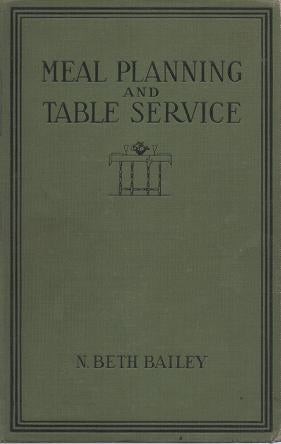 Item #036701 MEAL PLANNING AND TABLE SERVICE IN THE AMERICAN HOME:; With Preface by Florence E. Busse. N. Beth Bailey.