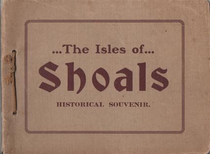Item #036807 HISTORICAL SOUVENIR OF THE ISLES OF SHOALS:; Prepared for the N.H. Weekly Publishers Association, on the occasion of their visit to Star Island in 1905. Isles of Shoals New Hampshire.