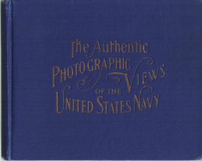 Item #036870 THE AUTHENTIC PHOTOGRAPHIC VIEWS OF THE UNITED STATES NAVY, AND SCENES OF THE ILL-FATED MAINE, BEFORE AND AFTER THE EXPLOSION, GROUP PICTURES OF ARMY AND NAVY OFFICERS: also, Photographs of the Leading Spanish Men-of-War.; By E.H. Hart, U.S. Naval Photographer. E. H. Hart.