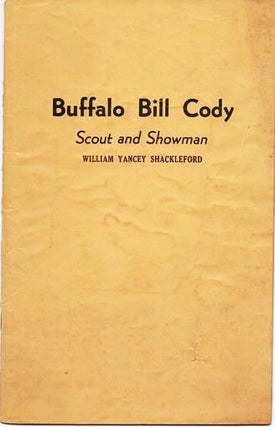 Item #037015 BUFFALO BILL CODY: SCOUT AND SHOWMAN. William Yancey Shackleford
