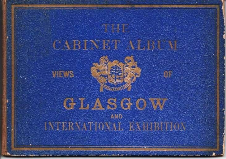 Item #037079 THE CABINET ALBUM: VIEWS OF GLASGOW AND INTERNATIONAL EXHIBITION; Viewbook. Glasgow Scotland.