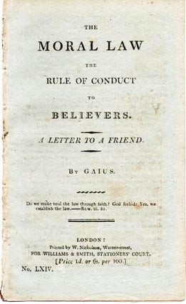 Item #037453 THE MORAL LAW, THE RULE OF CONDUCT TO BELIEVERS. A LETTER TO A FRIEND. Gaius, pseud