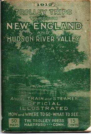 Item #037478 TROLLEY TRIPS THROUGH NEW ENGLAND AND HUDSON RIVER VALLEY, 1912: Summer Time...