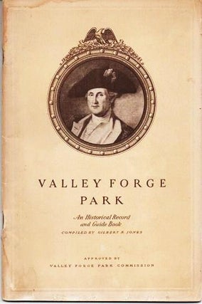 Item #037523 VALLEY FORGE PARK: An Historical Record and Guide Book.; Compiled by Gilbert S....