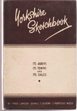 Item #037716 YORKSHIRE SKETCHBOOK: Its Abbeys, Its Towns, and Its Dales.; Drawn by Fred Lawson,...