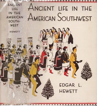 ANCIENT LIFE IN THE AMERICAN SOUTHWEST.; With an Introduction on the General History of the. Edgar L. Hewett.