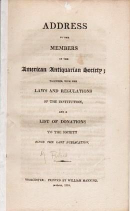 Item #037850 AN ADDRESS TO THE MEMBERS OF THE AMERICAN ANTIQUARIAN SOCIETY; TOGETHER WITH THE LAWS AND REGULATIONS OF THE INSTITUTION, AND A LIST OF DONATIONS TO THE SOCIETY SINCE THE LAST PUBLICATION. American Antiquarian Society.