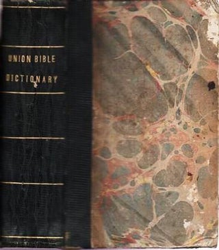 Item #037880 THE UNION BIBLE DICTIONARY, FOR THE USE OF SCHOOLS, BIBLE CLASSES AND FAMILIES.;...