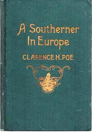 Item #037973 A SOUTHERNER IN EUROPE:; Being chiefly some Old World lessons for New World needs as set forth in Fourteen Letters of Foreign Travel. Clarence Hamilton Poe.