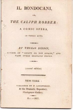 Item #038040 IL BONDOCANI, OR, THE CALIPH ROBBER: A Comic Opera, in Three Acts.; Second Edition. Thomas Dibdin.