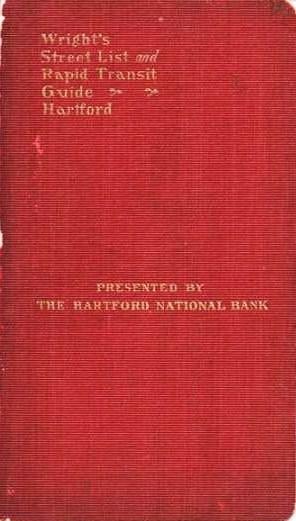 Item #038341 WRIGHT'S STREET LIST AND RAPID TRANSIT GUIDE TO THE CITY OF HARTFORD AND VICINITY.; Presented by the Hartford National Bank. Hartford / Wright Connecticut, George E.
