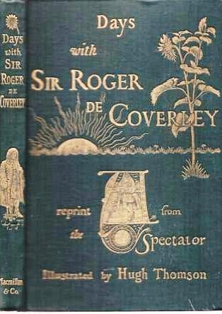 Item #038413 DAYS WITH SIR ROGER DE COVERLEY: A Reprint from "The Spectator." With Illustrations [and binding] by Hugh Thomson. Joseph Addison, Richard Steele.