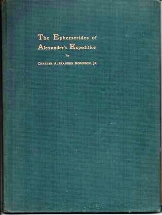 Item #038605 THE EPHEMERIDES OF ALEXANDER'S EXPEDITION. Charles Alexander Robinson, Jr