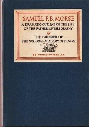 Item #038611 SAMUEL F.B. MORSE: A DRAMATIC OUTLINE OF THE LIFE OF THE FATHER OF TELEGRAPHY & THE...
