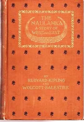 Item #038620 THE NAULAHKA: A Story of West and East.; (New Edition, with Rhymed Chapter Headings). Rudyard Kipling, Wolcott Balestier.