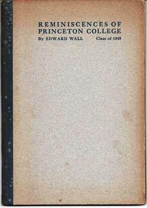 Item #038658 REMINISCENCES OF PRINCETON COLLEGE, 1845-1848. Edward Wall