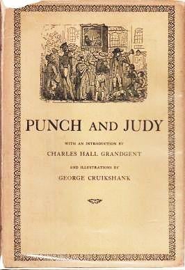 Item #038784 THE TRAGICAL COMEDY OR COMICAL TRAGEDY OF PUNCH AND JUDY. With an introduction by Charles Hall Grandgent and illustrations by George Cruikshank. John Payne Collier.