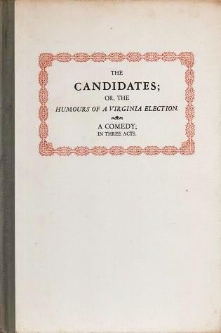 Item #038856 THE CANDIDATES; OR, THE HUMOURS OF A VIRGINIA ELECTION. A Comedy in Three Acts. Edited with an introduction by Jay B. Hubbell & Douglass Adair. Robert Munford.