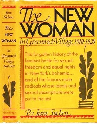 Item #038947 THE NEW WOMAN:; Feminism in Greenwich Village, 1910-1920. June Sochen