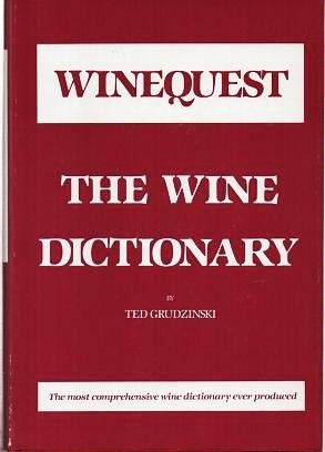 Item #039000 WINEQUEST: THE WINE DICTIONARY. Ted Grudzinski