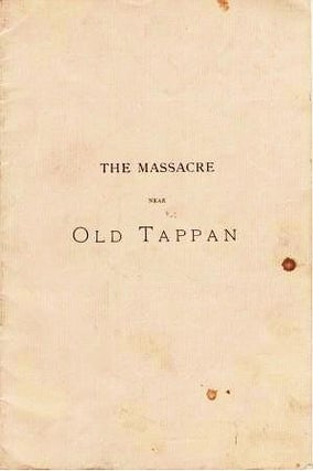 Item #039049 THE MASSACRE NEAR OLD TAPPAN.; Read before the New Jersey Historical Society, at...