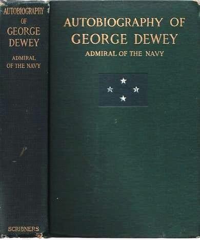 Item #039107 AUTOBIOGRAPHY OF GEORGE DEWEY, ADMIRAL OF THE NAVY. George Dewey.