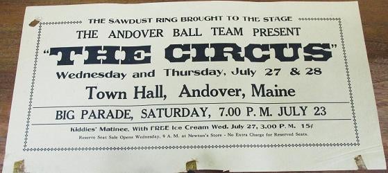 Item #039136 THE SAWDUST RING BROUGHT TO THE STAGE: THE ANDOVER BALL TEAM PRESENT "THE CIRCUS" - Wednesday and Thursday, July 27 & 28 - Town Hall, Andover, Maine. Big Parade, Saturday, 7.00 P.M. July 23.; Kiddies' Matinee, with FREE Ice Cream Wed. July 27, 3.00 P.M. 15 cents. Andover Maine.