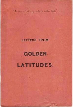 Item #039474 LETTERS FROM GOLDEN LATITUDES. The following letters, from a well-known...