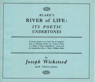 Item #039631 BLAKE'S RIVER OF LIFE: ITS POETIC UNDERTONES. Joseph Wicksteed