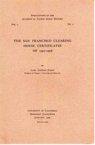 Item #039677 THE SAN FRANCISCO CLEARING HOUSE CERTIFICATES OF 1907-1908.; Publications of the Academy of Pacific Coast History, Vol. I, No. I. Carl Copping Plehn.