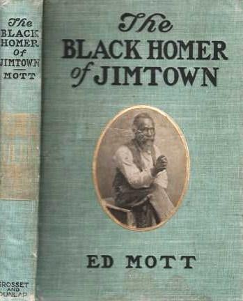 Item #039692 THE BLACK HOMER OF JIMTOWN. Edward Harold Mott.